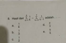 Dalam matematika lambang notasi sigma $\sum$ selanjutnya akan menunjukkan penjumlahan yang teratur sehingga penulisan sebuah deret dari suatu bilangan yang berpola tertentu dapat disederhanakan lebih ringkas. Hasil Dari Sigma 5 K 1 1 K 7 Sigma K 3 1 K 1 Adalah A 1 6b 1 3 C 1 2 D 2 3 E 5 6 Brainly Co Id