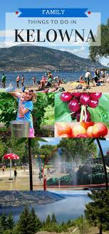 Fun Things To Do With The Family In Kelowna Bc The Barefoot Nomad Things To Do In Kelowna Things To Do Things To Do Camping