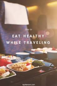 How To Eat Well And Enjoy Your Vacation La Jolla Mom Eat Healthy Healthy Eating