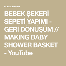 Bebek Sekeri Sepeti Yapimi Geri Donusum Making Baby Shower Basket Youtube Bebek Sekerleri Sepetler Bebek