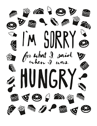 Im Sorry For What I Said When I Was Hungry Full I M Sorry For What I Said When I Was Hungry Art Print Print Sayings Lettering