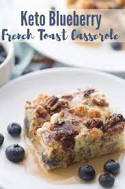 Keto Blueberry French Toast Casserole Recipe Blueberry French Toast Casserole Low Carb Breakfast Recipes