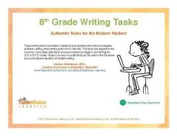 8th Grade Writing Tasks Authentic Tasks For The Modern Student These Writing Tasks Have Been Created Writing Tasks 8th Grade Writing Social Emotional Skills