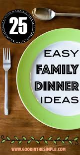 From classic ham and lamb recipes to cheesy potato casseroles and honey glazed carrots, these meals. 25 Easy Dinner Ideas Good In The Simple