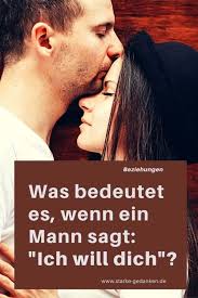 Du besuchst ihn zum vierten mal und mich hast du noch nie besucht. Was Bedeutet Es Wenn Ein Mann Sagt Ich Will Dich