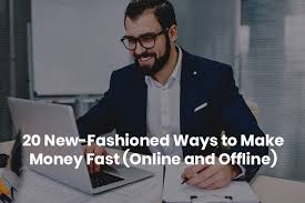 Check spelling or type a new query. 20 New Fashioned Ways To Make Money Fast Online And Offline