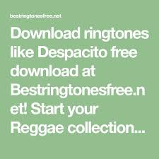 Download Ringtones Like Despacito Free Download At Bestringtonesfree Net Start Your Reggae Collection Ringtones For Android Free Reggae Ringtones For Android