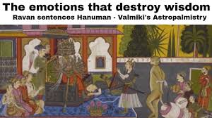 the emotions that destroy wisdom ravana sentences hanuman from valmikis astropalmistry