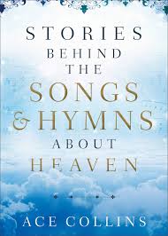 Morning.and light shone upon the. Stories Behind The Songs And Hymns About Heaven Collins Ace 9780801094675 Amazon Com Books