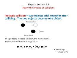 Physics Section 6.3 Apply The Physics Of Collisions Inelastic Collision –  Two Objects Stick Together After Colliding. The Two Objects Become One  Object. - Ppt Download