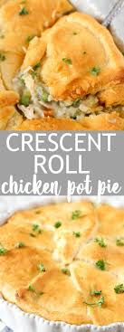 Chicken Pot Pie With Crescent Roll Crust In 2020 Chicken Pot Pie Recipes Pot Pies Recipes Leftover Turkey Recipes