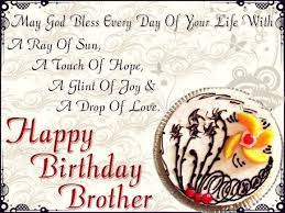 May God Bless Every Day Of Your Life With A Ray Of Sun A Touch Of Hope A Gl Happy Birthday Brother Wishes Happy Birthday Brother Birthday Message For Brother