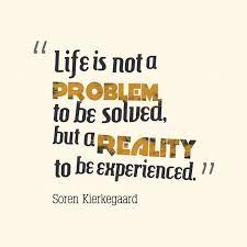 Soren Kierkegaard S Quote About Life Reality Life Is Not A Problem