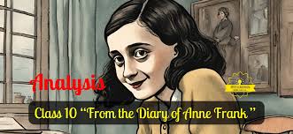 Class 10-"From The Diary Of Anne Frank" Analysis