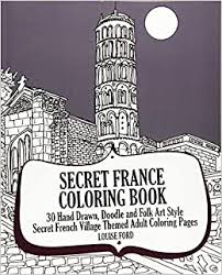 Coloring pages are a simple, but effective way to learn some basics about a country! Buy Secret France Coloring Book 30 Hand Drawn Doodle And Folk Art Style Secret French Village Themed Adult Coloring Pages 1 Book Online At Low Prices In India Secret France Coloring
