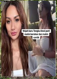 Wajah baru Tengku Dewi putri makin bersinar dan makin cantik
