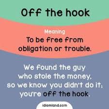 Idiom Of The Day Off The Hook Meaning To Be Free From Obligation Or Trouble Idiom Idioms English English Idioms English Vocabulary Words Learn English