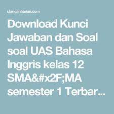 ( baca juga materi yang sama dalam bentuk essay: Download Kunci Jawaban Dan Soal Soal Uas Bahasa Inggris Kelas 12 Sma X2f Ma Semester 1 Terbaru Dan Terlengkap Ulanganharian Bahasa Bahasa Indonesia Latihan