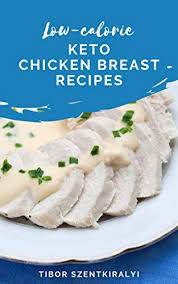 Just because you're eating low carb doesn't mean you have to sacrifice delicious food. Low Calorie Keto Chicken Breast Recipes Keto Cookbook Kindle Edition By Szentkiralyi Tibor Cookbooks Food Wine Kindle Ebooks Amazon Com