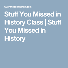 Stuff You Missed In History Class Stuff You Missed In History Missed In History History Class History