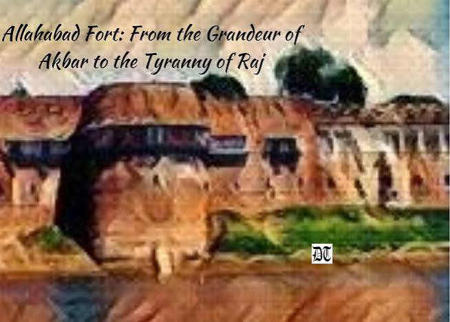 Allahabad Fort: From the Grandeur of Akbar to the Tyranny of Raj - Different Truths