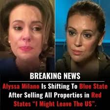 Alyssa Milano to Sell All Red State Properties, Plans Move to Blue State:  “I Don't Feel Safe Here”  https://liptalkin.com/alyssa-milano-to-sell-all-red-state-properties-plans-move-to-blue-state-i-dont-feel-safe-here/ 
