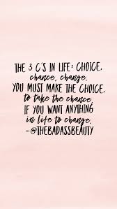 It S Time To Make That Change My Love Change My Life Quotes Life Quotes Positive Living Quotes