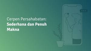 Apa Itu Cerpen Persahabatan 7 Contoh Cerita Terbaik