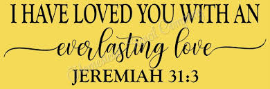I have loved you with an everlasting love Jeremiah 31:3 - Reusable ...