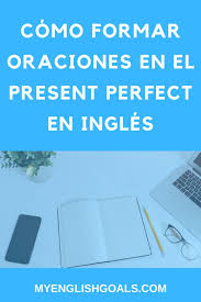 Como Formar Oraciones En El Presente Perfecto En Ingles En 2020 Presente Perfecto En Ingles Lecciones De Gramatica Como Aprender Ingles Basico