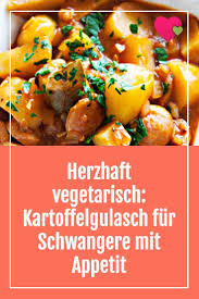 Herzhaft Vegetarisch Kartoffelgulasch Fur Schwangere Mit Appetit Kartoffelgulasch Schwanger Essen Vegetarisch