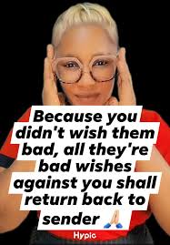 Because you didn't wish them bad, all they're bad wishes against you shall  return back to sender Hyp.