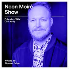 Episode XXIV — Director, Designer and Illustrator Carl Addy by Neon Moire  Show