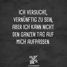 Ich Versuche Vernunftig Zu Sein Aber Ich Kann Nicht Den Ganzen Tag Auf Mich Aufpassen Aber Auf Aufpass Spruche Lustige Zitate Und Spruche Spruche Zitate