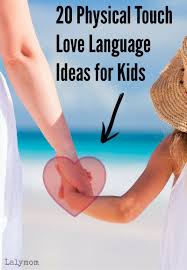 20 Physical Touch Love Language Ideas For Kids Love Languages For Kids Love Languages Physical Touch