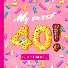 But so do fallen arches, rheumatism, faulty eyesight, and the tendency to tell a story to the same person, three or four times. My Sweet 40 Guest Book Pink 40th Birthday Party Decorations Birthday Gifts For Women 40 Years Donut Candy Cute Guestbook With Beautiful Pages For Wishes And Photos Of Guests