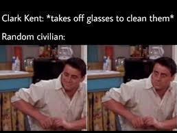Superman Clark Kent Meme Fandom Geek Superheroes In 2020 Really Funny Memes Really Funny Funny Relatable Memes