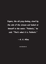 2 eeyore donkey famous quotes: Eeyore The Donkey Quotes Wisdom Donkey Quotes 30 Best Eeyore Quotes And Sayings Futureofworking Com Dogtrainingobedienceschool Com He Has Several Beautifully Sullen Quotes To His Fame Yaiakaime