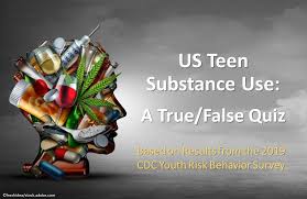 Just now answers questions about substance abuse, its symptoms, different types of treatment . Us Teen Substance Use A True False Quiz
