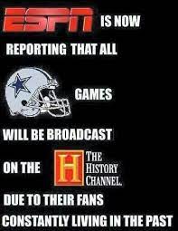 Dallas Game Be Broadcasted On The History Channel Due To Their Constantly Living In The Past Nfl Memes Funny Funny Football Memes Football Memes Nfl