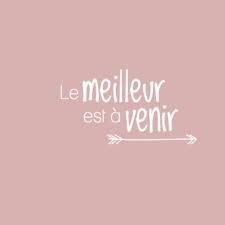 La Maison De Maroussia Le Meilleur Est A Venir Le Meilleur Est A Venir Fond D Ecran Motivation Fond D Ecran Citation