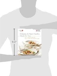 Many people with diabetes wonder how they'll need to adapt their eating habits. Diabetes And Heart Healthy Meals For Two By American Heart Association Amazon Ae