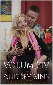 Horny Moms (mature women milf taboo collection): Volume IV by Audrey Sins |  Goodreads