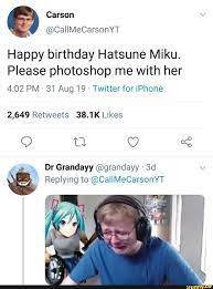 Happy Birthday Hatsune Miku Please Photoshop Me With Her 4 02 Pm 31 Aug 19 Twitterfor Iphone 2 649 Retweets 38 1 K Likes Grandayy Grandayy Replying To Vocaloid Funny Funny Photoshop Miku