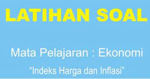 Indeks harga dikalkulasikan oleh kuota tetap atau sampel dan bukan dari populasi. Soal Ekonomi Indeks Harga Dan Inflasi Lengkap Muttaqin Id