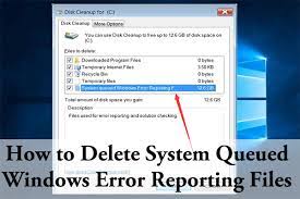 How To Delete System Queued Windows Error Reporting Files