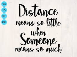 Distance Means So Little When Someone Means So Much Svg Distance Means So Little When Someone Means So Much Svg Is A Etsy In 2020 When Someone Etsy Svg Files Svg