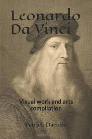Leonardo Da Vinci: Visual work and arts compilation: Dacosta, Patrick:  9781087251851: Amazon.com: Books