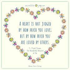 Incredible Joy A Joyful Memo A Heart Is Not Judged By How Much You Love But By How Much You Are Loved By Others L Frank Baum The Wonderful
