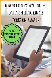 How To Sell Kindle Ebooks On Amazon Kindle Books Passive Income Earnings